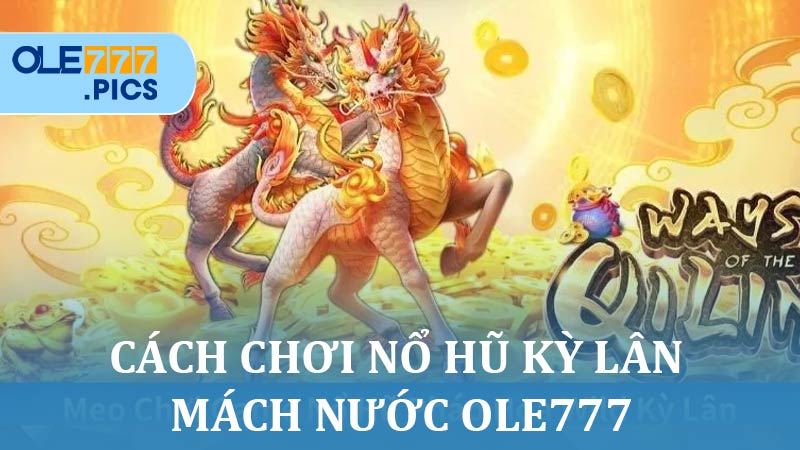 Nổ Hũ Kỳ Lân Mách Nước Ole777